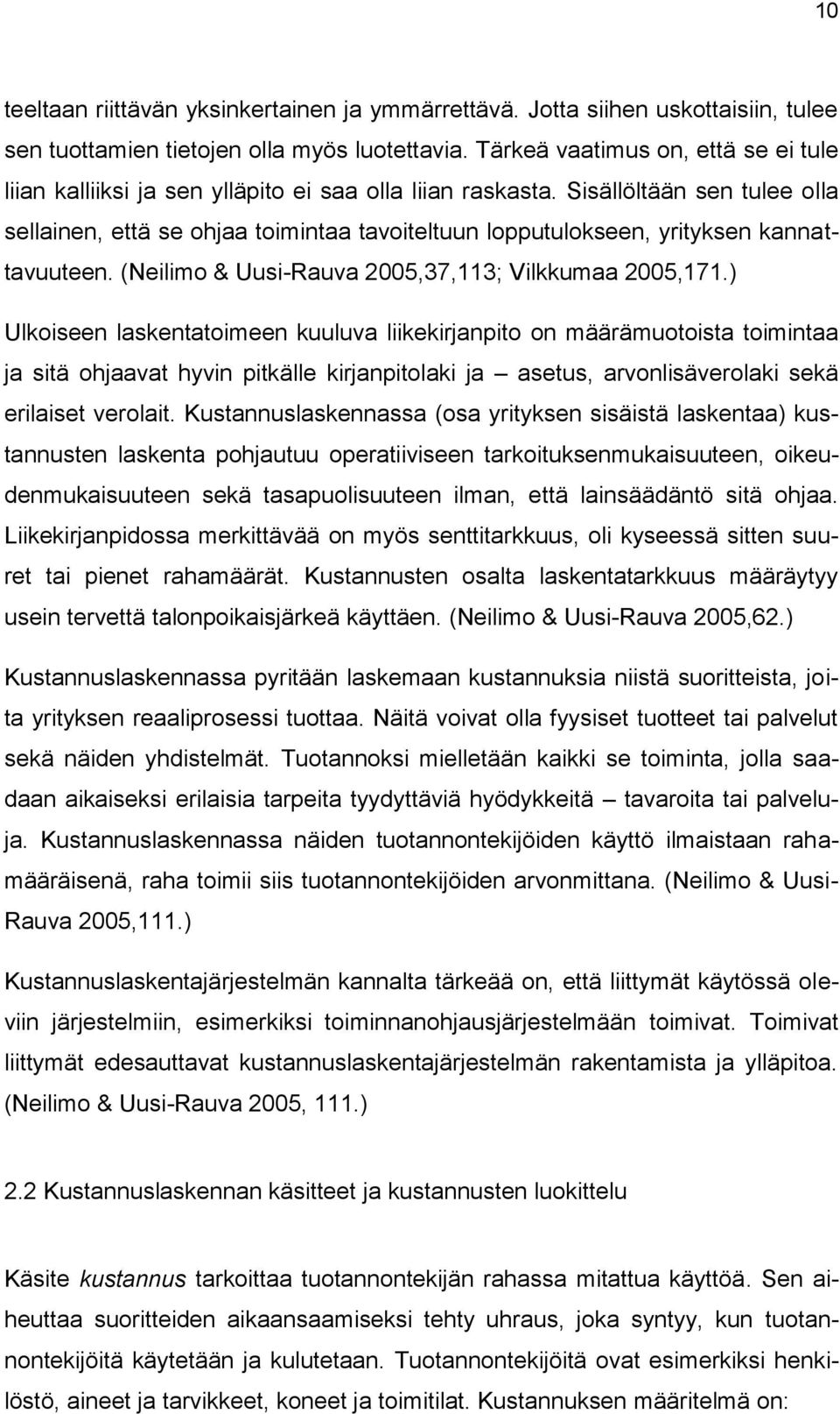 Sisällöltään sen tulee olla sellainen, että se ohjaa toimintaa tavoiteltuun lopputulokseen, yrityksen kannattavuuteen. (Neilimo & Uusi-Rauva 2005,37,113; Vilkkumaa 2005,171.