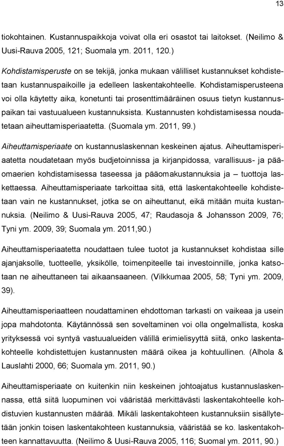 Kohdistamisperusteena voi olla käytetty aika, konetunti tai prosenttimääräinen osuus tietyn kustannuspaikan tai vastuualueen kustannuksista.