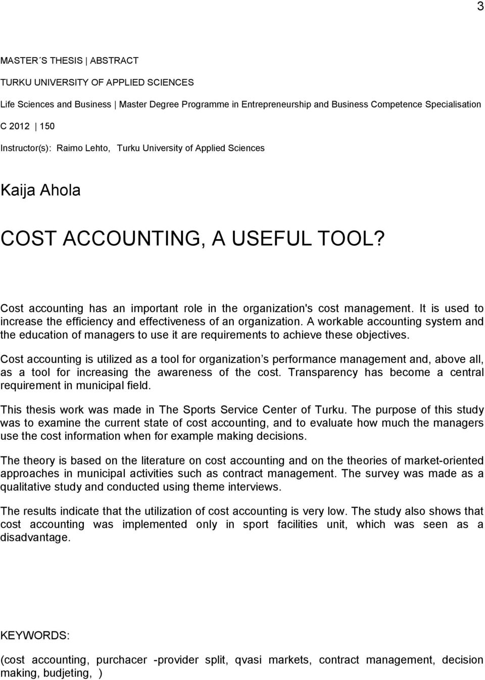 It is used to increase the efficiency and effectiveness of an organization. A workable accounting system and the education of managers to use it are requirements to achieve these objectives.