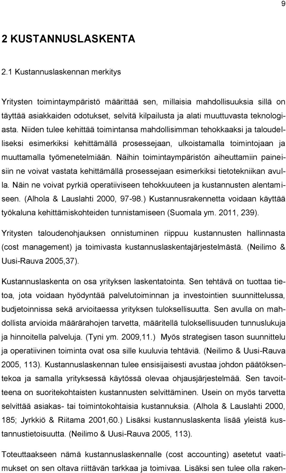 Niiden tulee kehittää toimintansa mahdollisimman tehokkaaksi ja taloudelliseksi esimerkiksi kehittämällä prosessejaan, ulkoistamalla toimintojaan ja muuttamalla työmenetelmiään.