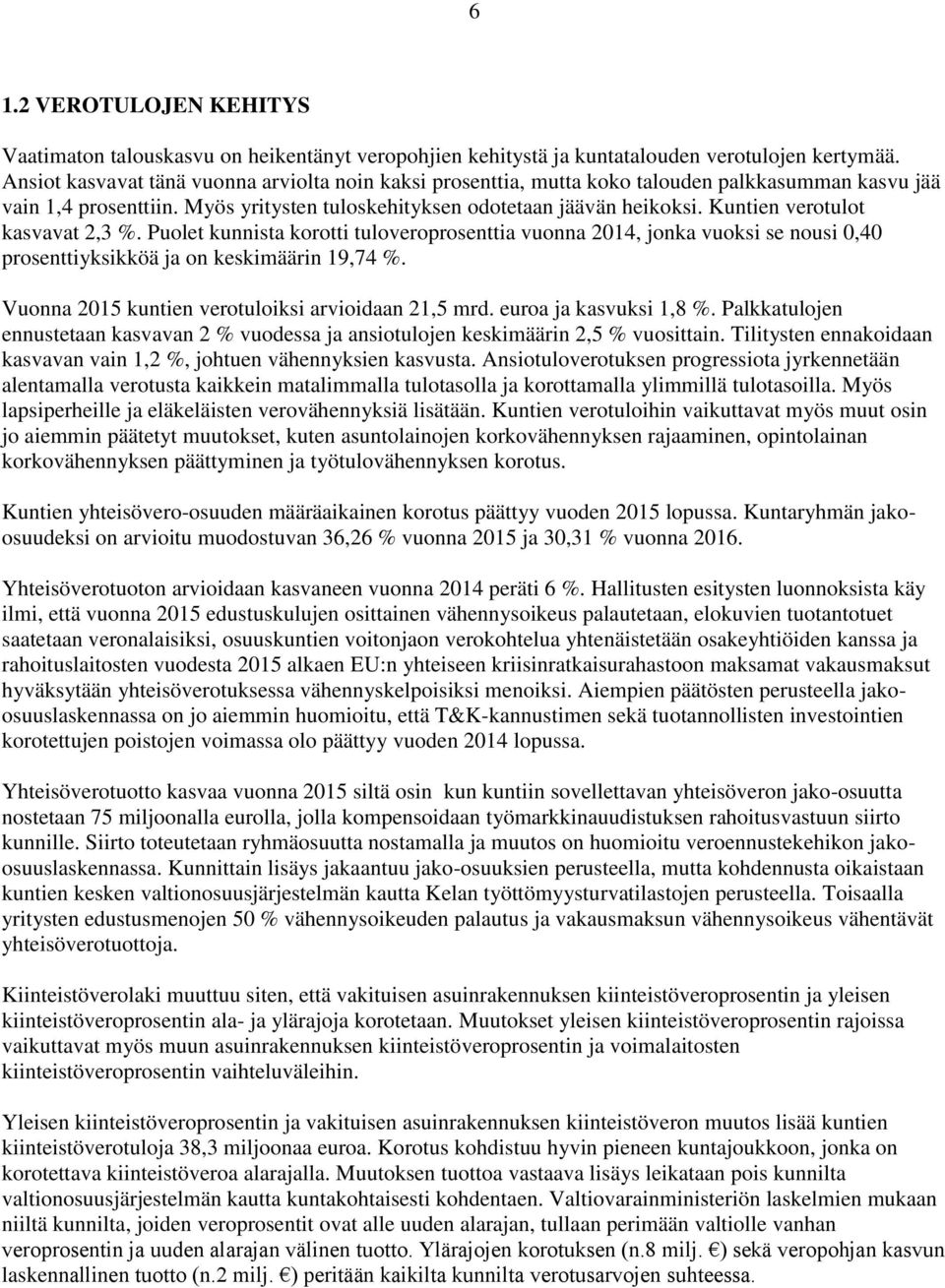 Kuntien verotulot kasvavat 2,3 %. Puolet kunnista korotti tuloveroprosenttia vuonna 2014, jonka vuoksi se nousi 0,40 prosenttiyksikköä ja on keskimäärin 19,74 %.