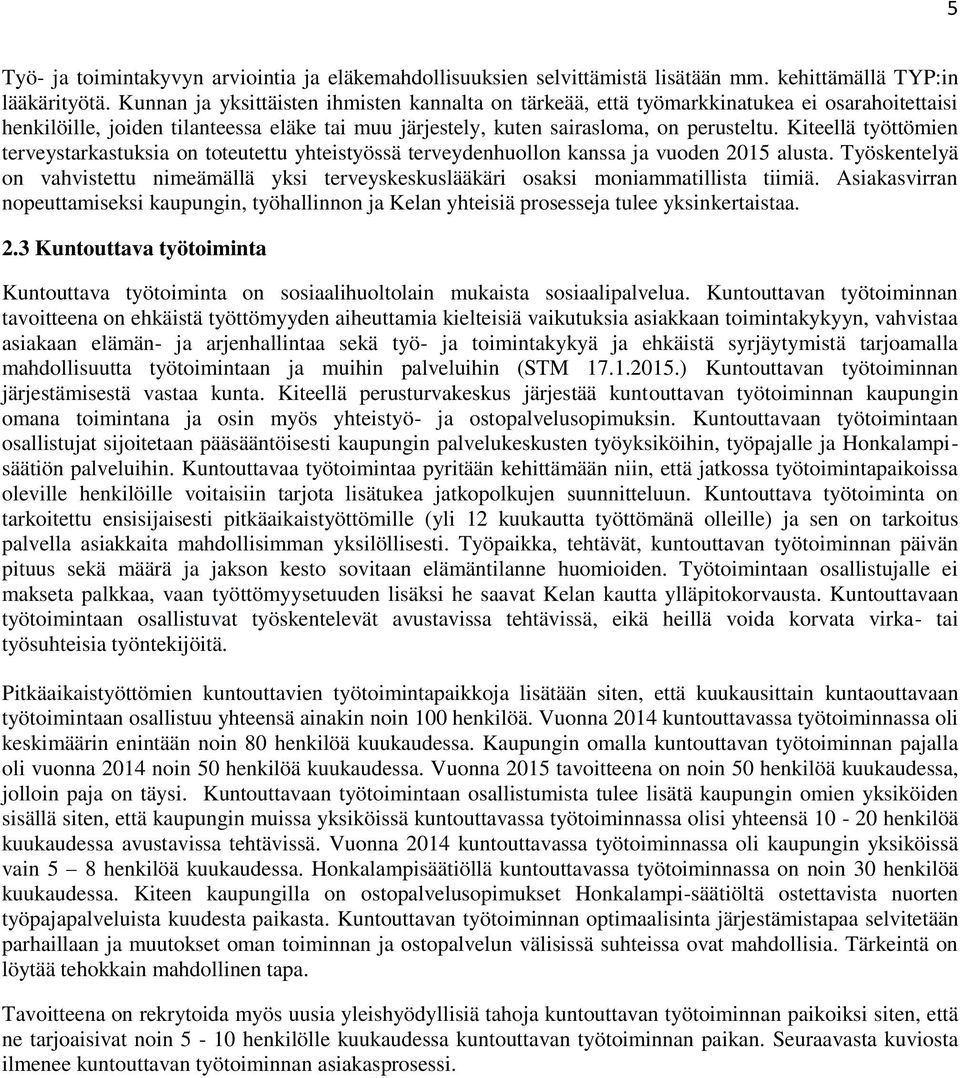 Kiteellä työttömien terveystarkastuksia on toteutettu yhteistyössä terveydenhuollon kanssa ja vuoden 2015 alusta.