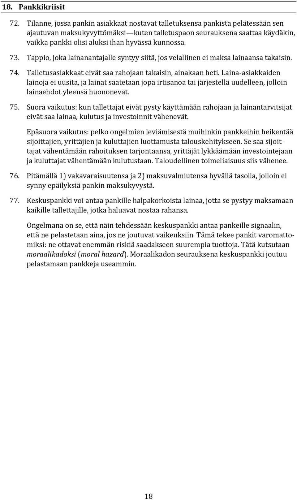 kunnossa. 73. Tappio, joka lainanantajalle syntyy siitä, jos velallinen ei maksa lainaansa takaisin. 74. Talletusasiakkaat eivät saa rahojaan takaisin, ainakaan heti.