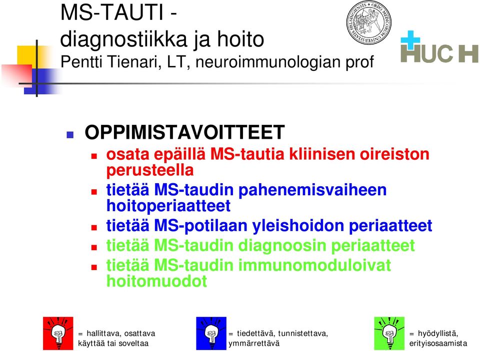 yleishoidon periaatteet tietää MS-taudin diagnoosin periaatteet tietää MS-taudin immunomoduloivat hoitomuodot =