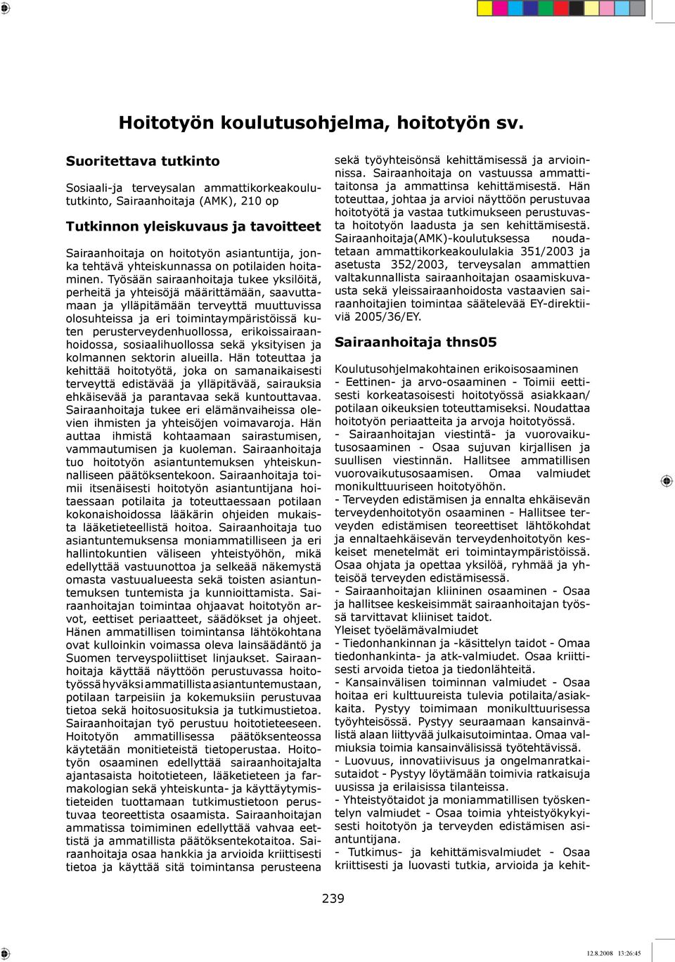 yhteiskunnassa on potilaiden hoitaminen.