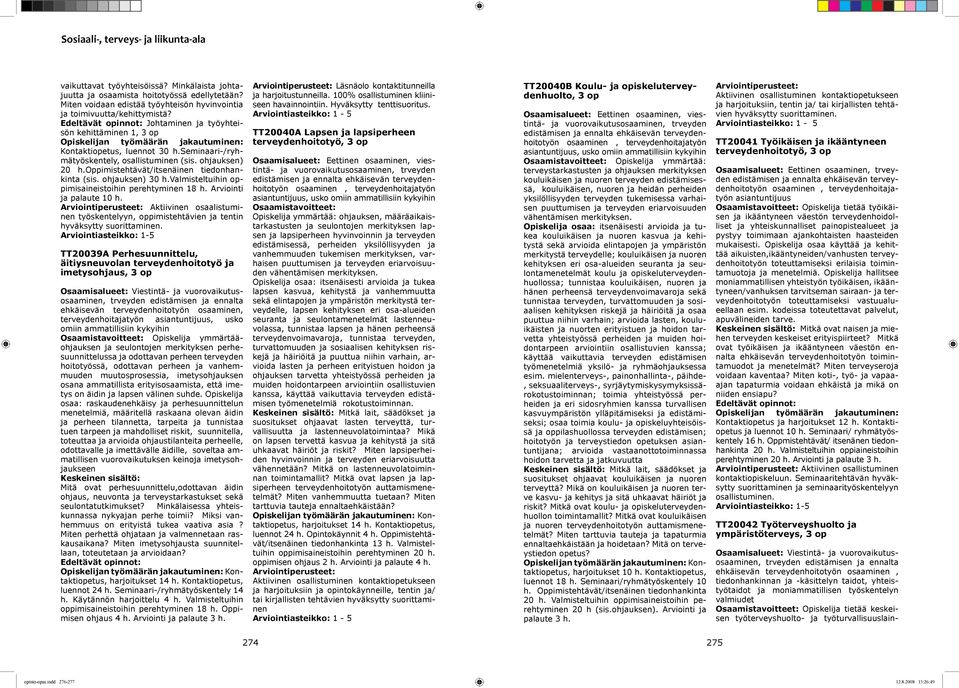ohjauksen) 30 h.valmisteltuihin oppimisaineistoihin perehtyminen 18 h. Arviointi ja palaute 10 h.