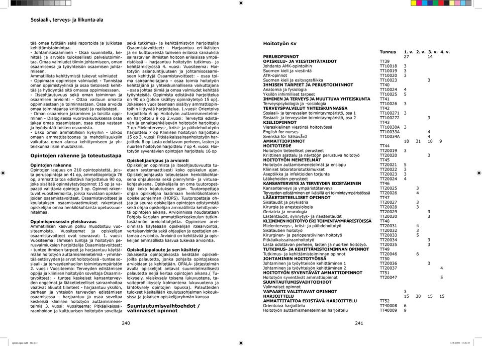 Ammatillista kehittymistä tukevat valmiudet - Oppimaan oppimisen valmiudet - Tunnistaa oman oppimistyylinsä ja osaa tietoisesti kehittää ja hyödyntää sitä omassa oppimisessaan.
