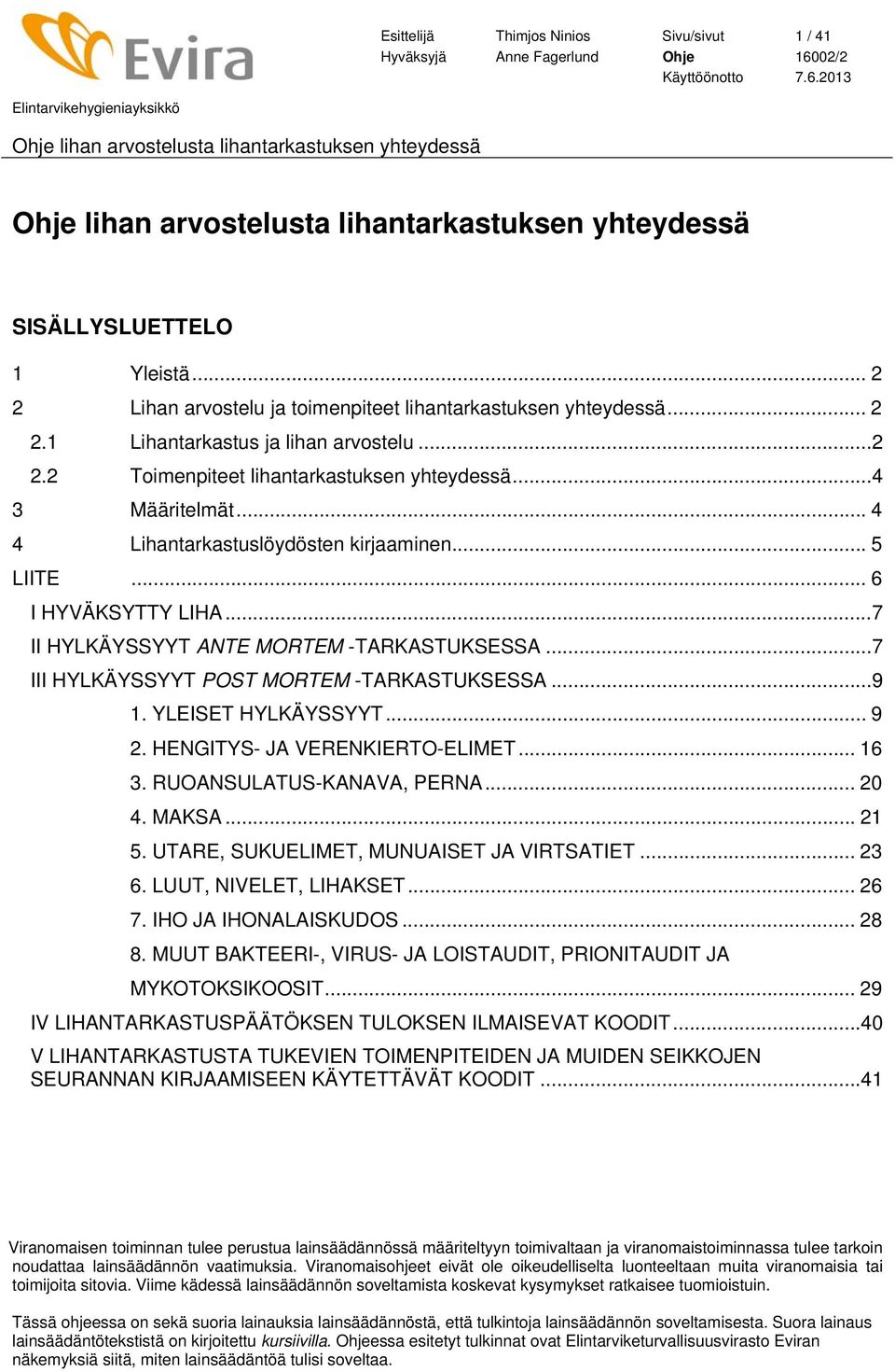 HENGITYS- JA VERENKIERTO-ELIMET... 16 3. RUOANSULATUS-KANAVA, PERNA... 20 4. MAKSA... 21 5. UTARE, SUKUELIMET, MUNUAISET JA VIRTSATIET... 23 6. LUUT, NIVELET, LIHAKSET... 26 7. IHO JA IHONALAISKUDOS.