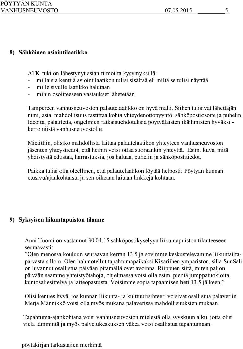 mihin osoitteeseen vastaukset lähetetään. Tampereen vanhusneuvoston palautelaatikko on hyvä malli.