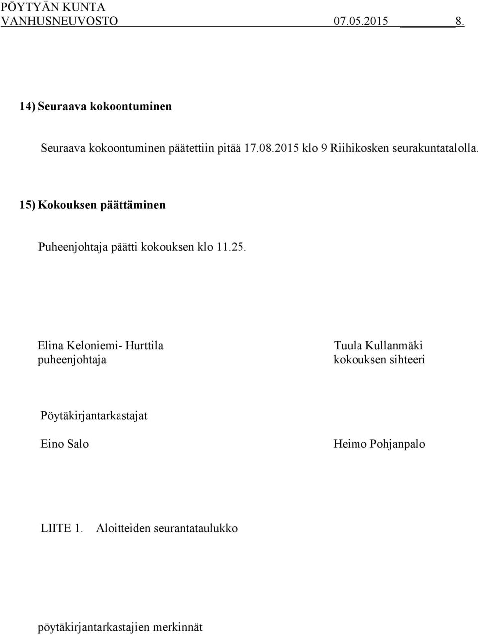 15) Kokouksen päättäminen Puheenjohtaja päätti kokouksen klo 11.25.