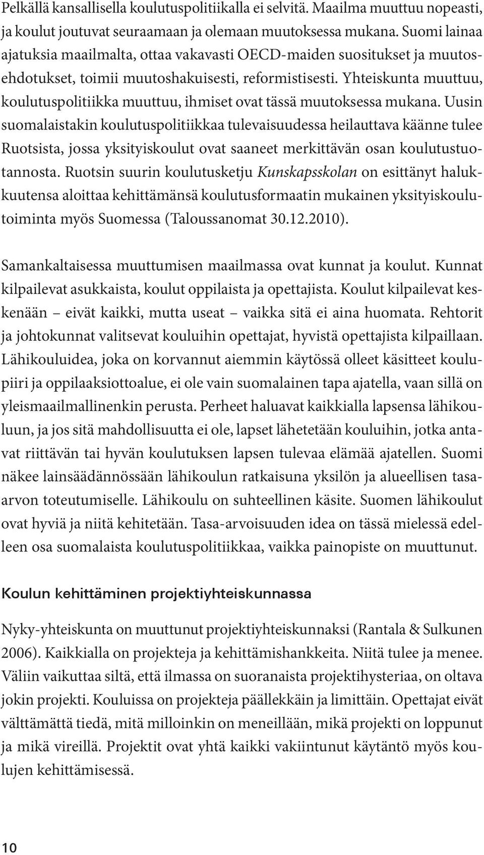 Yhteiskunta muuttuu, koulutuspolitiikka muuttuu, ihmiset ovat tässä muutoksessa mukana.