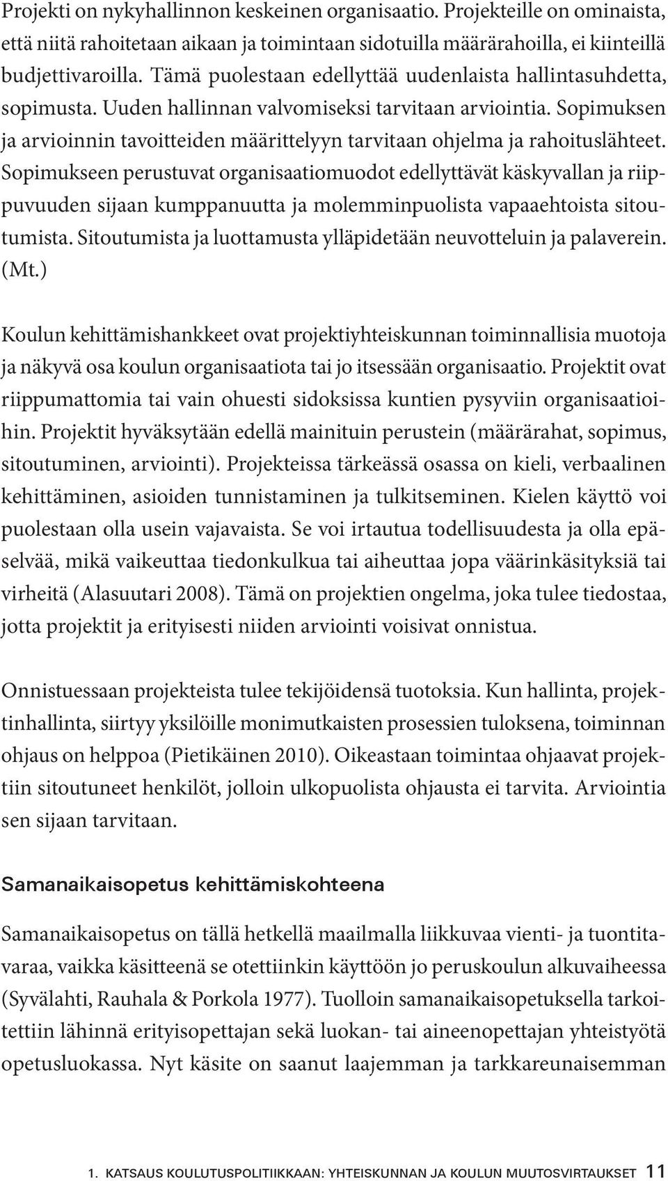 Sopimuksen ja arvioinnin tavoitteiden määrittelyyn tarvitaan ohjelma ja rahoituslähteet.