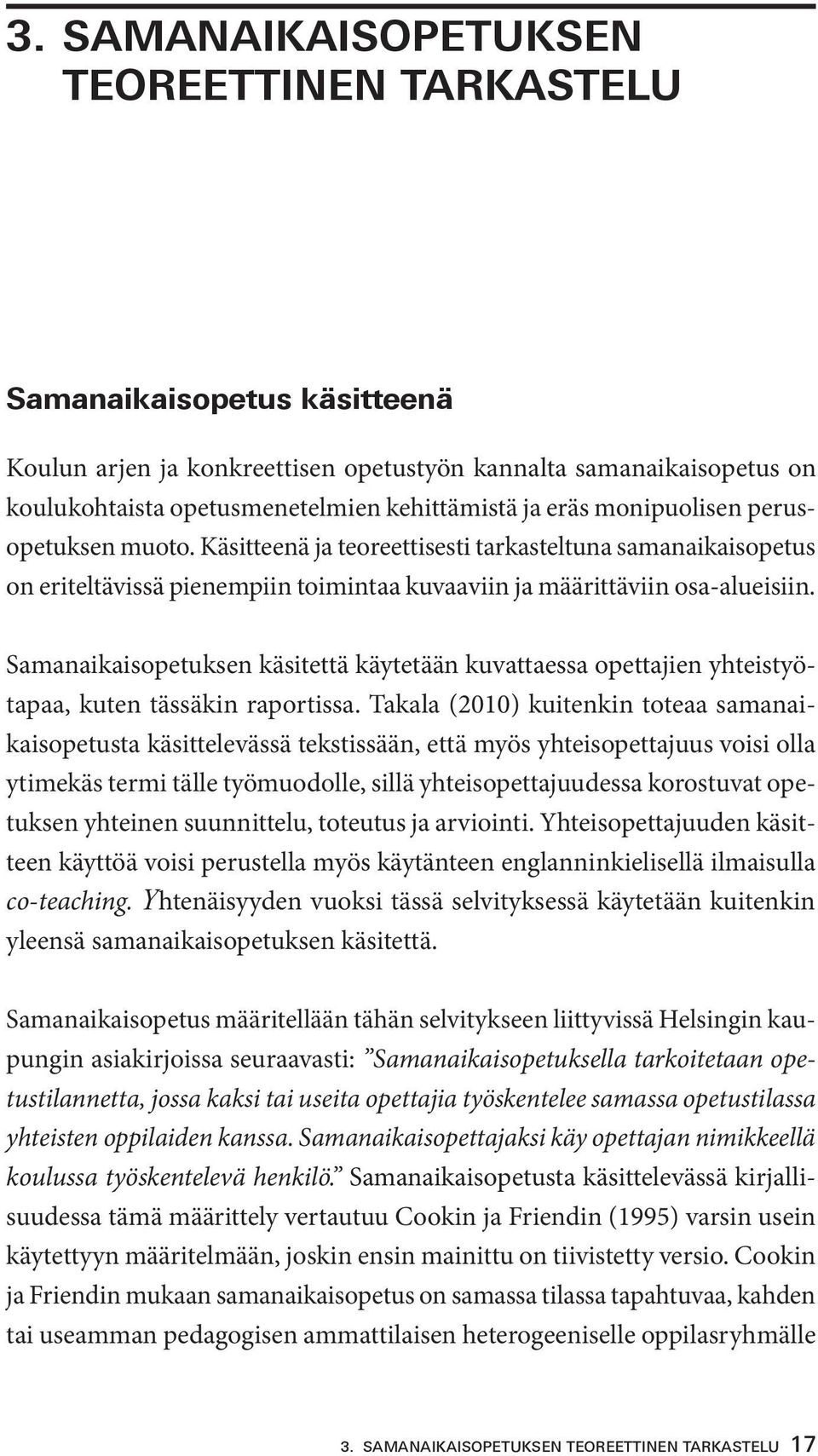 Samanaikaisopetuksen käsitettä käytetään kuvattaessa opettajien yhteistyötapaa, kuten tässäkin raportissa.