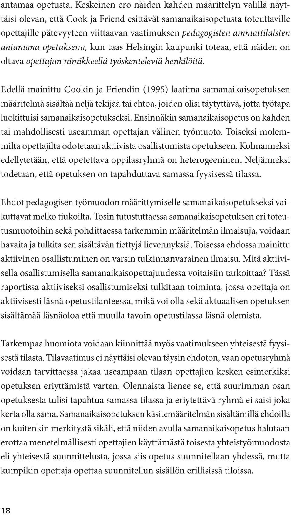 ammattilaisten antamana opetuksena, kun taas Helsingin kaupunki toteaa, että näiden on oltava opettajan nimikkeellä työskenteleviä henkilöitä.