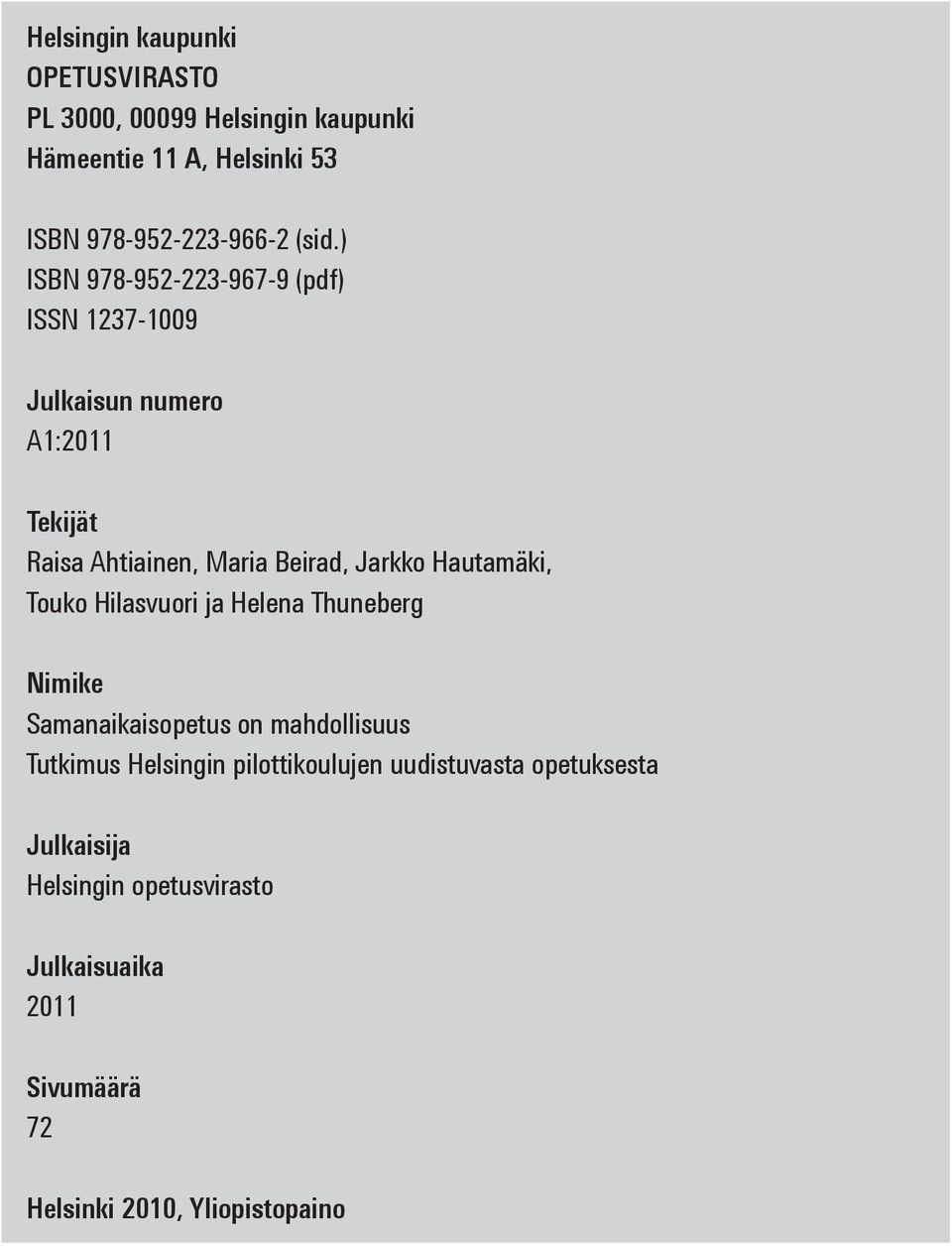 Hautamäki, Touko Hilasvuori ja Helena Thuneberg Nimike Samanaikaisopetus on mahdollisuus Tutkimus Helsingin
