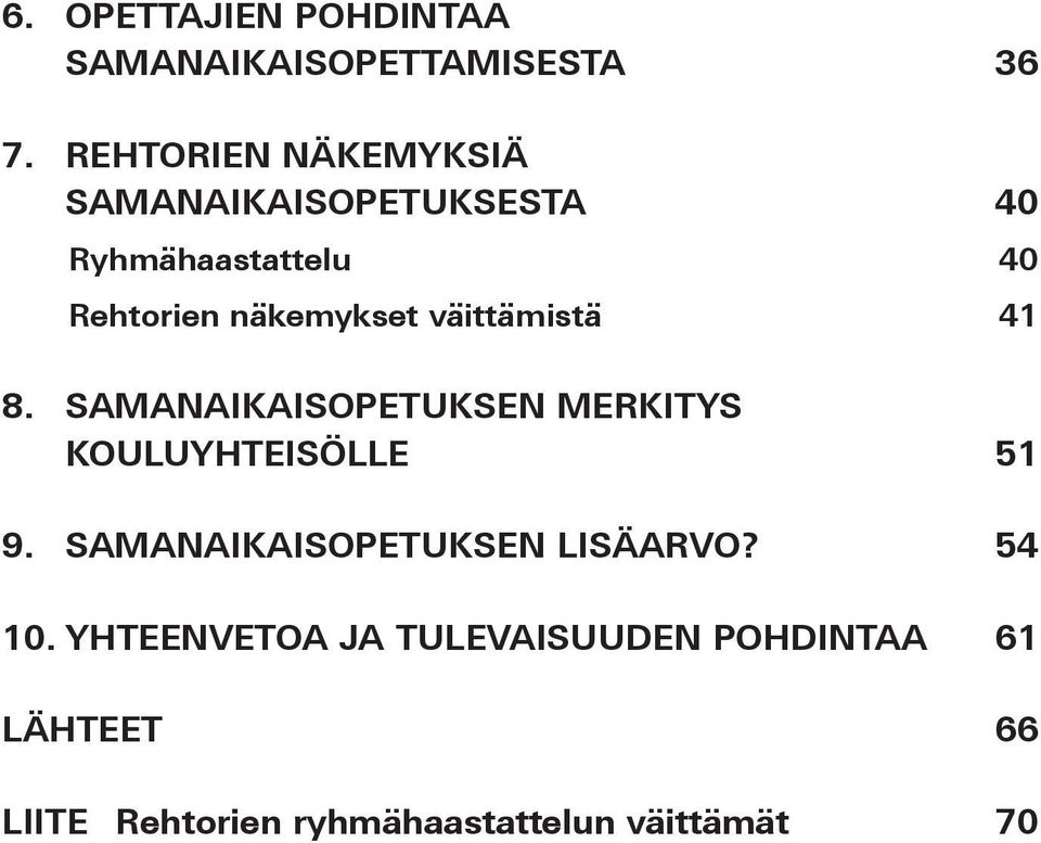 väittämistä 41 8. SAMANAIKAISOPETUKSEN MERKITYS KOULUYHTEISÖLLE 51 9.