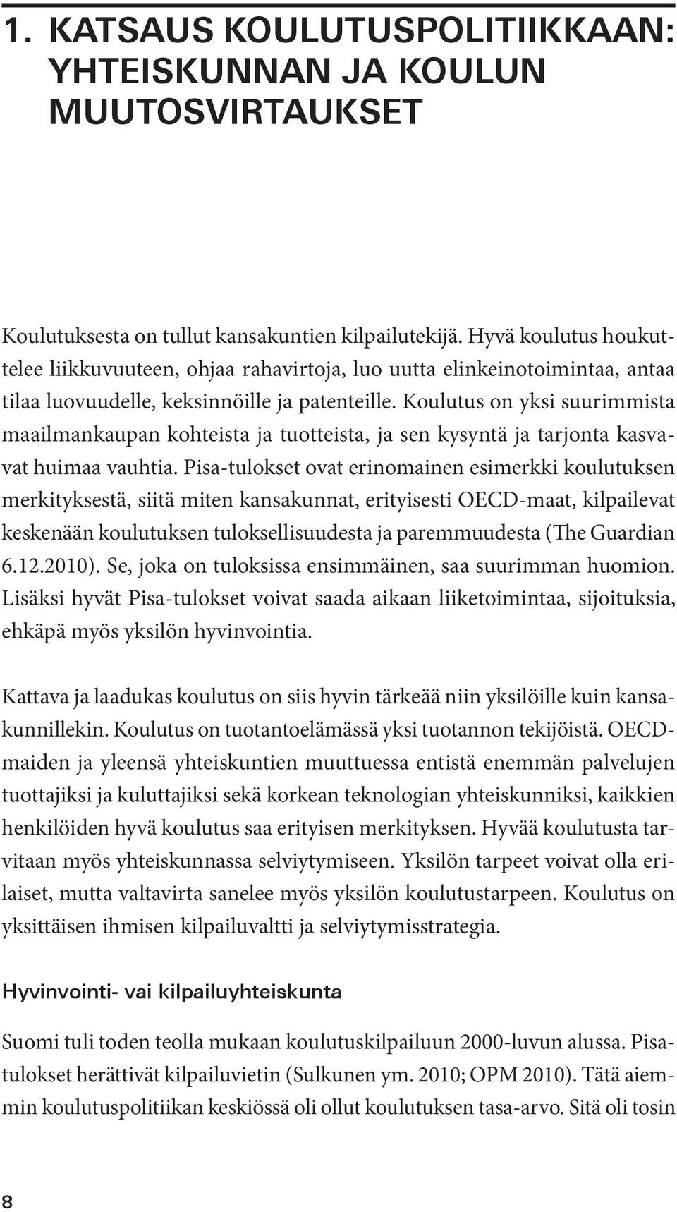 Koulutus on yksi suurimmista maailmankaupan kohteista ja tuotteista, ja sen kysyntä ja tarjonta kasvavat huimaa vauhtia.