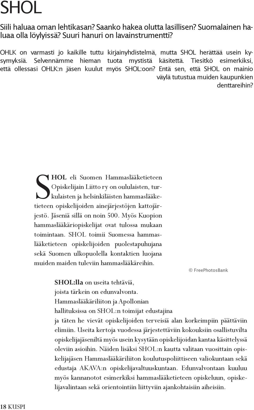 Tiesitkö esimerkiksi, että ollessasi OHLK:n jäsen kuulut myös SHOL:oon? Entä sen, että SHOL on mainio väylä tutustua muiden kaupunkien denttareihin?