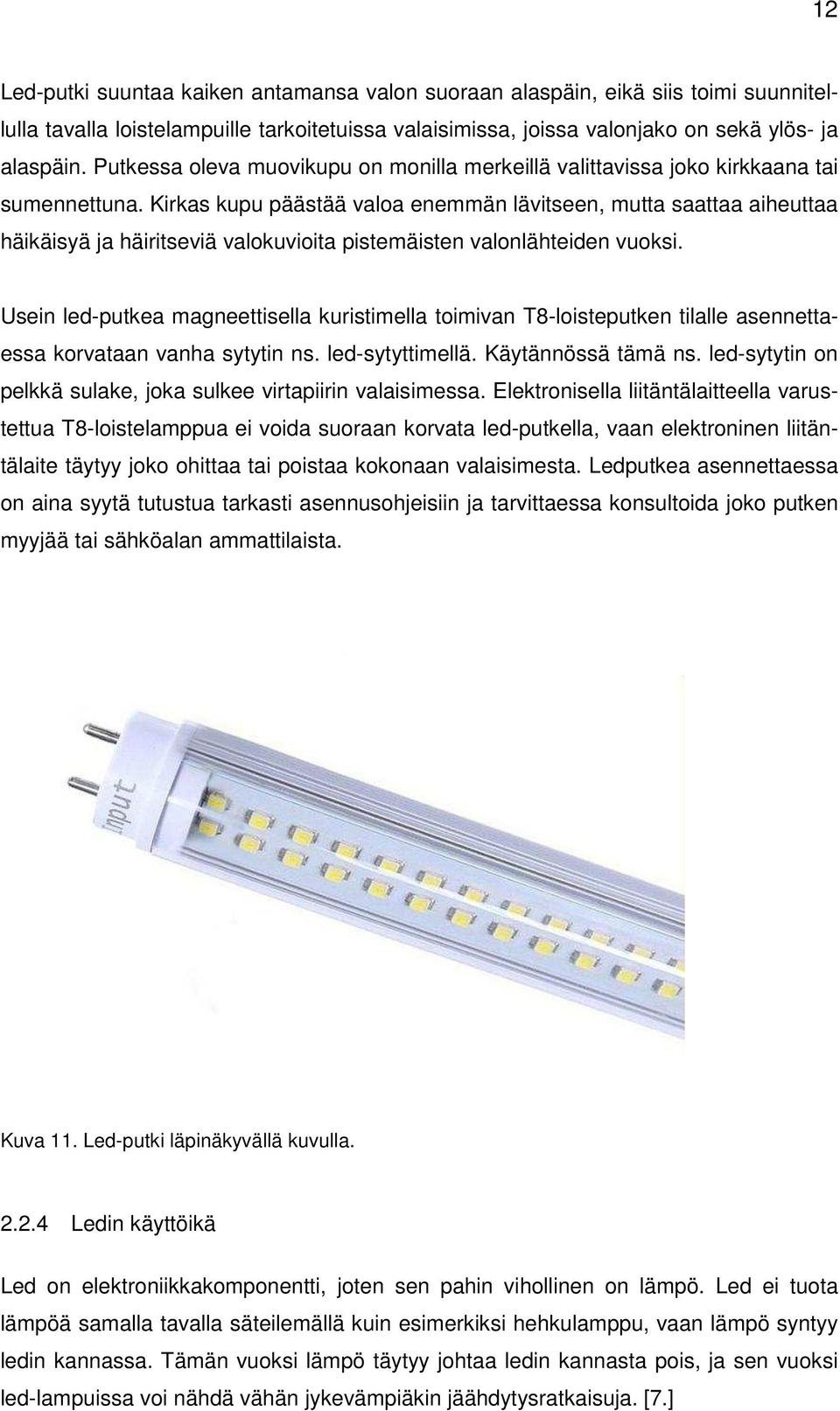 Kirkas kupu päästää valoa enemmän lävitseen, mutta saattaa aiheuttaa häikäisyä ja häiritseviä valokuvioita pistemäisten valonlähteiden vuoksi.