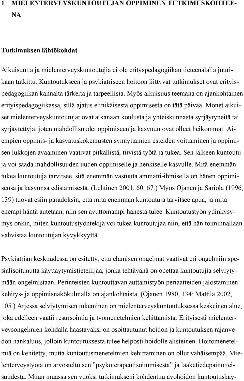 Myös aikuisuus teemana on ajankohtainen erityispedagogiikassa, sillä ajatus elinikäisestä oppimisesta on tätä päivää.