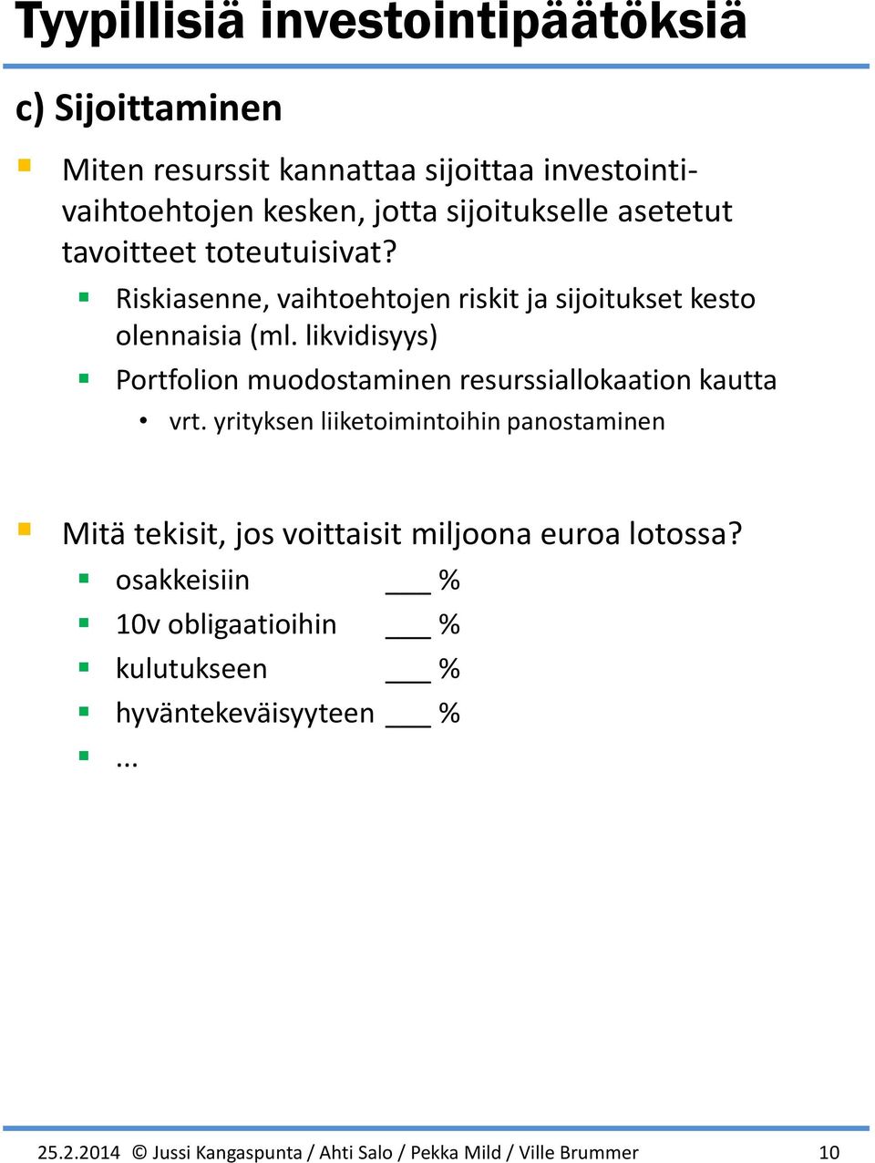 Riskiasenne, vaihtoehtojen riskit ja sijoitukset kesto olennaisia (ml.