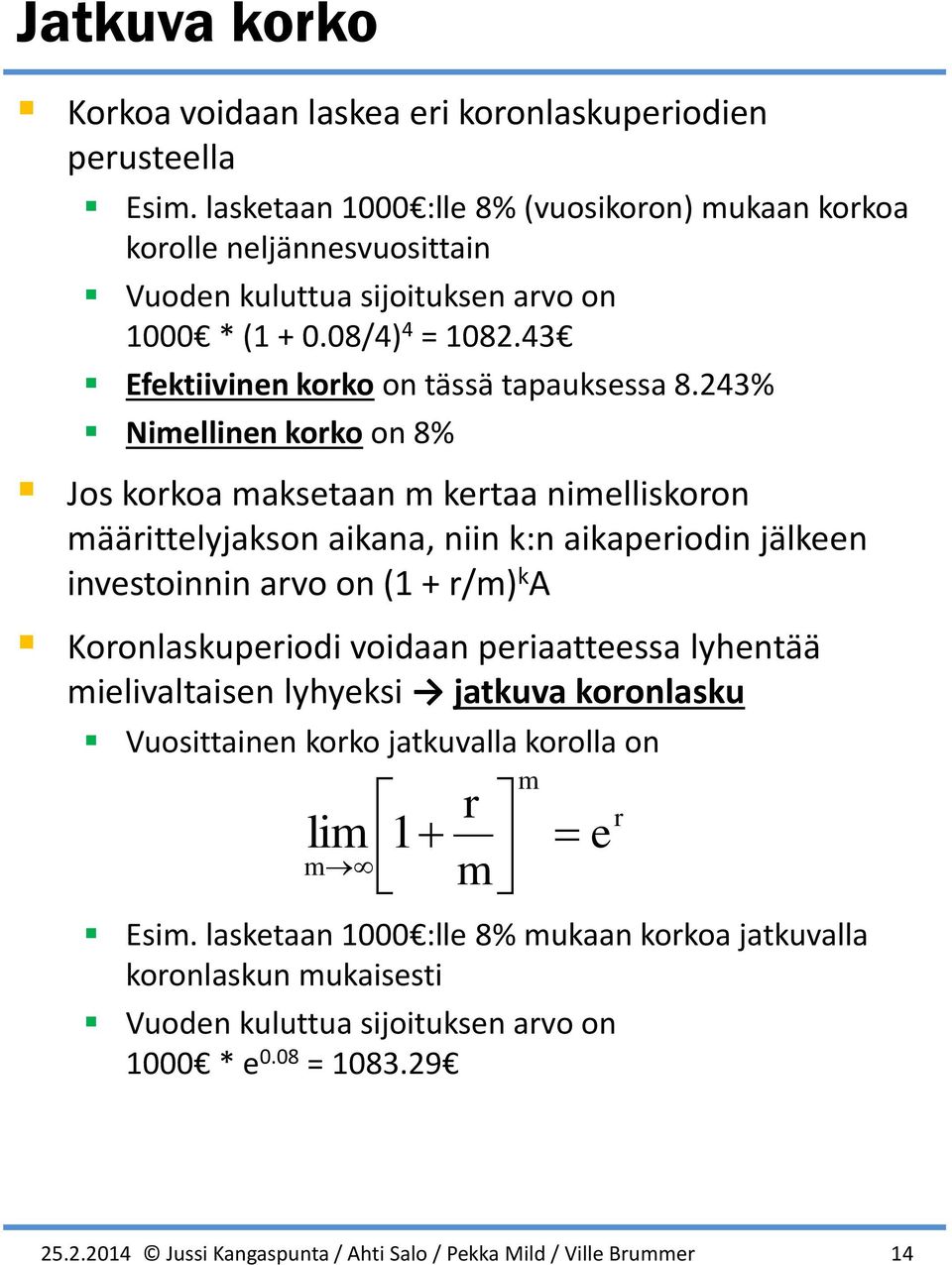 43 Efektiivinen korko on tässä tapauksessa 8.