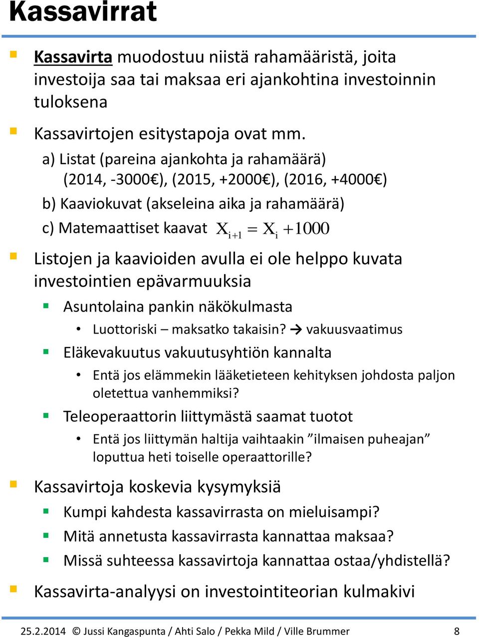 avulla ei ole helppo kuvata investointien epävarmuuksia Asuntolaina pankin näkökulmasta Luottoriski maksatko takaisin?