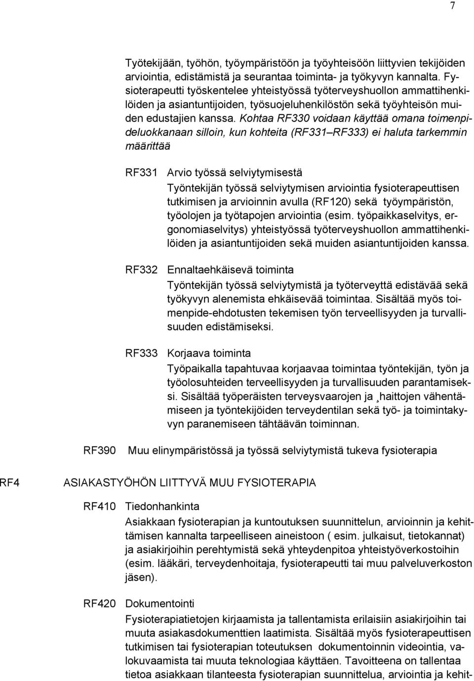 Kohtaa RF330 voidaan käyttää omana toimenpideluokkanaan silloin, kun kohteita (RF331 RF333) ei haluta tarkemmin määrittää RF331 Arvio työssä selviytymisestä Työntekijän työssä selviytymisen