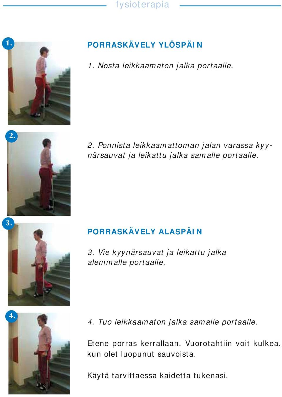 PORRASKÄVELY ALASPÄIN 3. Vie kyynärsauvat ja leikattu jalka alemmalle portaalle. 4.