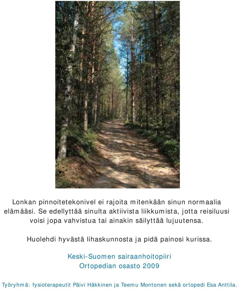 säilyttää lujuutensa. Huolehdi hyvästä lihaskunnosta ja pidä painosi kurissa.