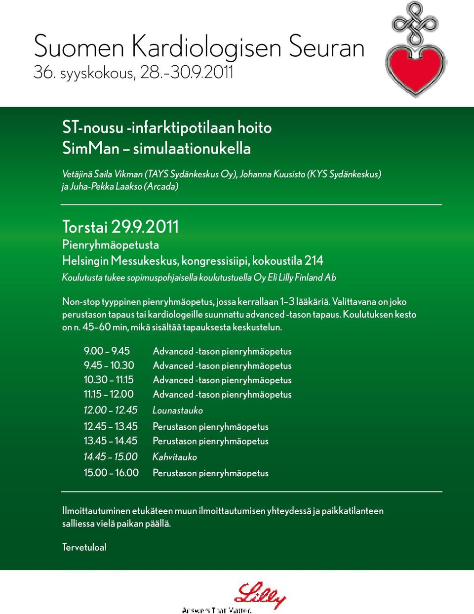 9.2011 Pienryhmäopetusta Helsingin Messukeskus, kongressisiipi, kokoustila 214 Koulutusta tukee sopimuspohjaisella koulutustuella Oy Eli Lilly Finland Ab Non-stop tyyppinen pienryhmäopetus, jossa