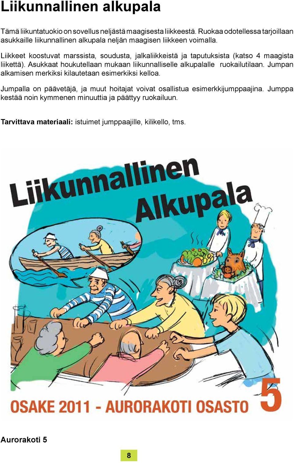 Liikkeet koostuvat marssista, soudusta, jalkaliikkeistä ja taputuksista (katso 4 maagista liikettä).