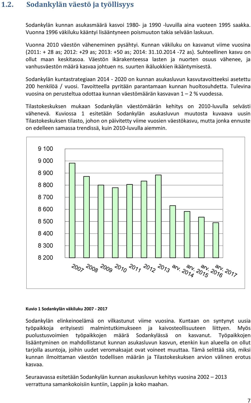 Väestön ikärakenteessa lasten ja nuorten osuus vähenee, ja vanhusväestön määrä kasvaa johtuen ns. suurten ikäluokkien ikääntymisestä.