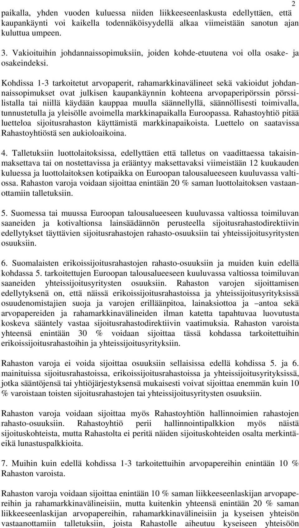 Kohdissa 1-3 tarkoitetut arvopaperit, rahamarkkinavälineet sekä vakioidut johdannaissopimukset ovat julkisen kaupankäynnin kohteena arvopaperipörssin pörssilistalla tai niillä käydään kauppaa muulla