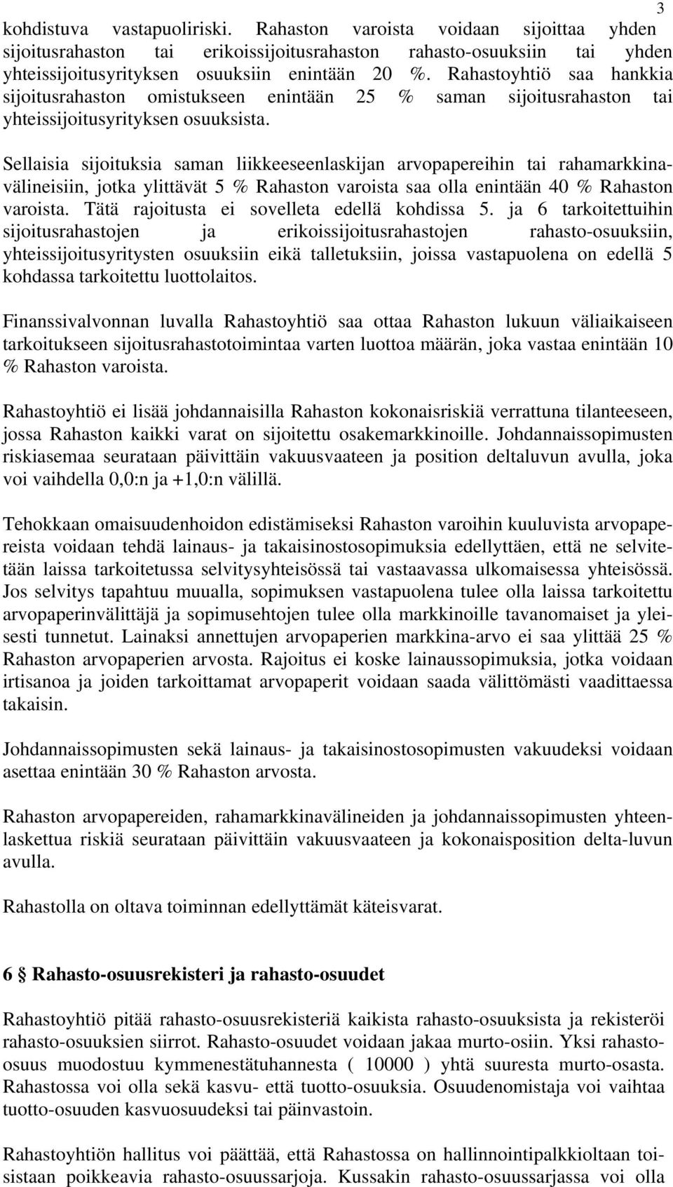 Sellaisia sijoituksia saman liikkeeseenlaskijan arvopapereihin tai rahamarkkinavälineisiin, jotka ylittävät 5 % Rahaston varoista saa olla enintään 40 % Rahaston varoista.