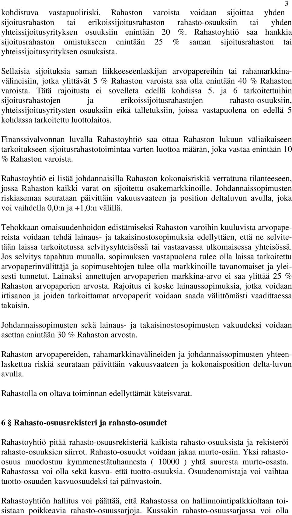 Sellaisia sijoituksia saman liikkeeseenlaskijan arvopapereihin tai rahamarkkinavälineisiin, jotka ylittävät 5 % Rahaston varoista saa olla enintään 40 % Rahaston varoista.