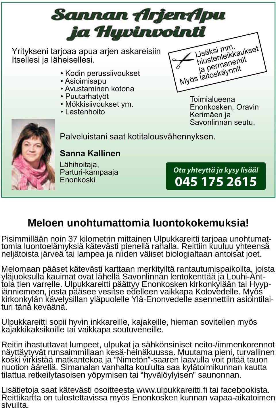 Sanna Kallinen Lähihoitaja, Parturi-kampaaja Enonkoski Ota yhteyttä ja kysy lisää! 045 175 2615 Meloen unohtumattomia luontokokemuksia!