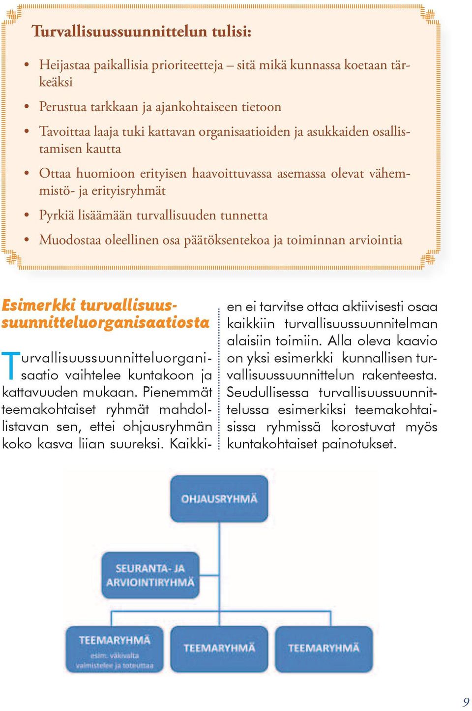 päätöksentekoa ja toiminnan arviointia Esimerkki turvallisuussuunnitteluorganisaatiosta T urvallisuussuunnitteluorganisaatio vaihtelee kuntakoon ja kattavuuden mukaan.