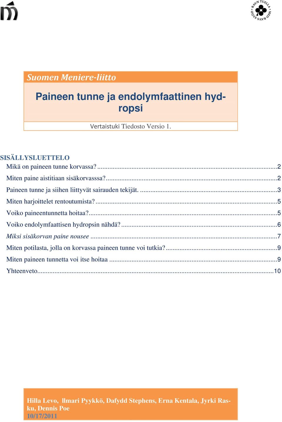 ... 5 Voiko paineentunnetta hoitaa?... 5 Voiko endolymfaattisen hydropsin nähdä?... 6 Miksi sisäkorvan paine nousee.