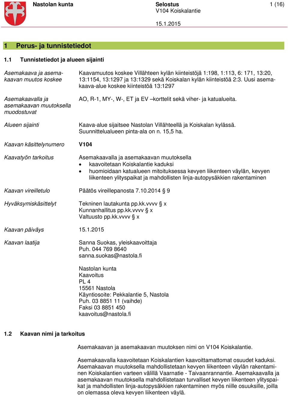 koskee Villähteen kylän kiinteistöjä 1:198, 1:113, 6: 171, 13:20, 13:1154, 13:1297 ja 13:1329 sekä Koiskalan kylän kiinteistöä 2:3.