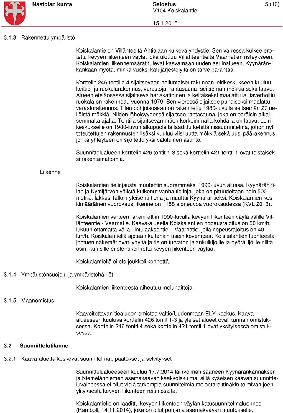 Koiskalantien liikennemäärät tulevat kasvamaan uuden asuinalueen, Kyynäränkankaan myötä, minkä vuoksi katujärjestelyitä on tarve parantaa.