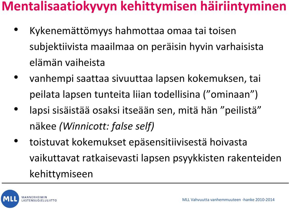 tunteita liian todellisina ( ominaan ) lapsi sisäistää osaksi itseään sen, mitä hän peilistä näkee (Winnicott: false