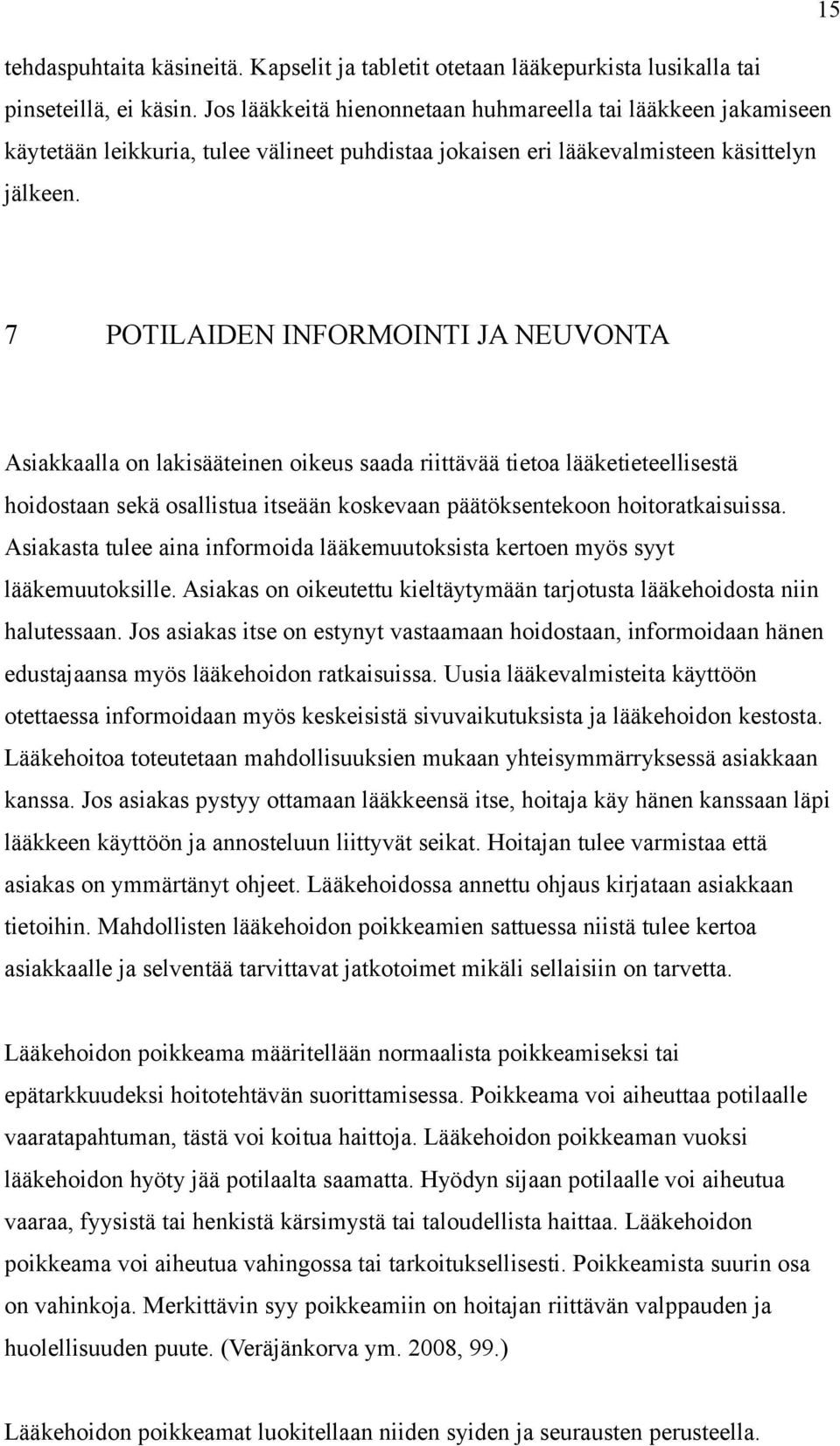 7 POTILAIDEN INFORMOINTI JA NEUVONTA Asiakkaalla on lakisääteinen oikeus saada riittävää tietoa lääketieteellisestä hoidostaan sekä osallistua itseään koskevaan päätöksentekoon hoitoratkaisuissa.