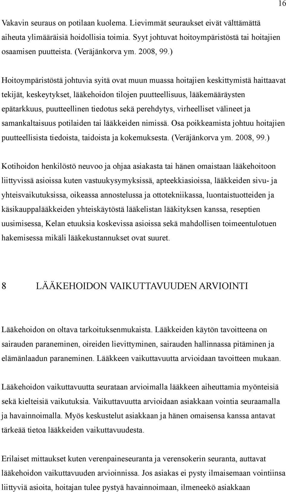 ) Hoitoympäristöstä johtuvia syitä ovat muun muassa hoitajien keskittymistä haittaavat tekijät, keskeytykset, lääkehoidon tilojen puutteellisuus, lääkemääräysten epätarkkuus, puutteellinen tiedotus