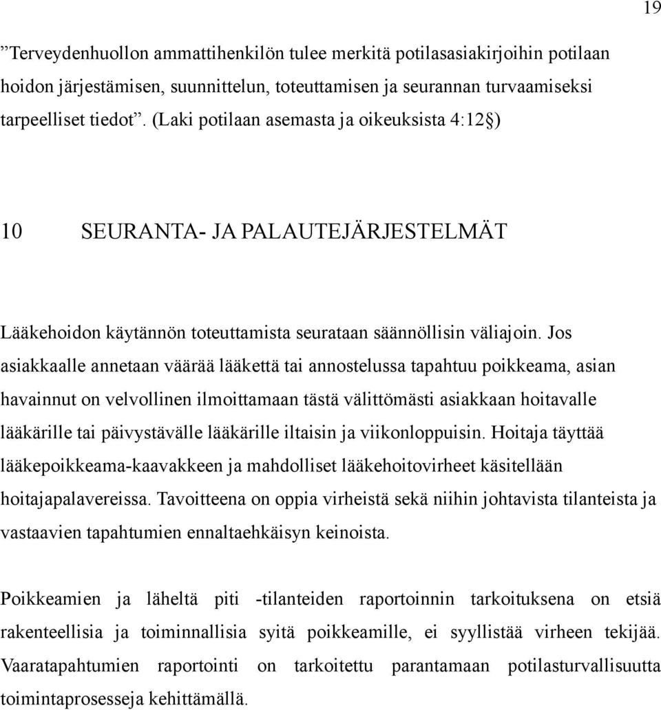 Jos asiakkaalle annetaan väärää lääkettä tai annostelussa tapahtuu poikkeama, asian havainnut on velvollinen ilmoittamaan tästä välittömästi asiakkaan hoitavalle lääkärille tai päivystävälle