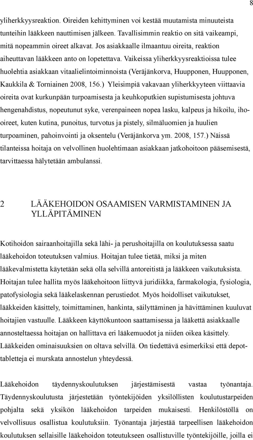 Vaikeissa yliherkkyysreaktioissa tulee huolehtia asiakkaan vitaalielintoiminnoista (Veräjänkorva, Huupponen, Huupponen, Kaukkila & Torniainen 2008, 156.