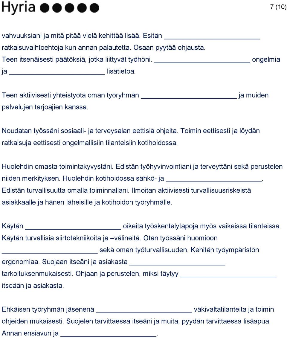 Toimin eettisesti ja löydän ratkaisuja eettisesti ongelmallisiin tilanteisiin kotihoidossa. Huolehdin omasta toimintakyvystäni.