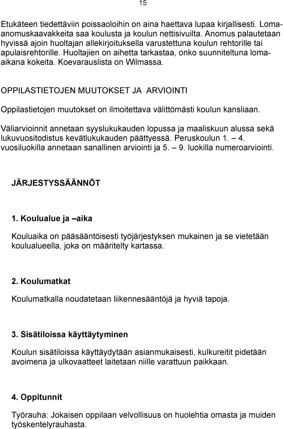 Koevarauslista on Wilmassa. OPPILASTIETOJEN MUUTOKSET JA ARVIOINTI Oppilastietojen muutokset on ilmoitettava välittömästi koulun kansliaan.