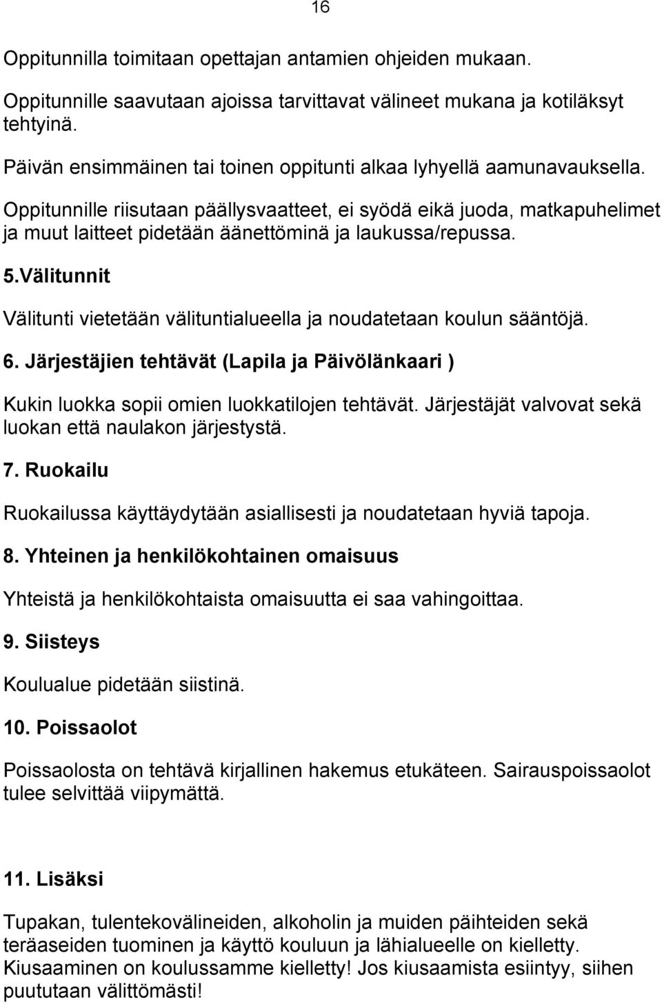 Oppitunnille riisutaan päällysvaatteet, ei syödä eikä juoda, matkapuhelimet ja muut laitteet pidetään äänettöminä ja laukussa/repussa. 5.