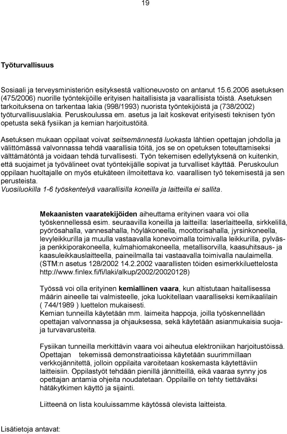 asetus ja lait koskevat erityisesti teknisen työn opetusta sekä fysiikan ja kemian harjoitustöitä.